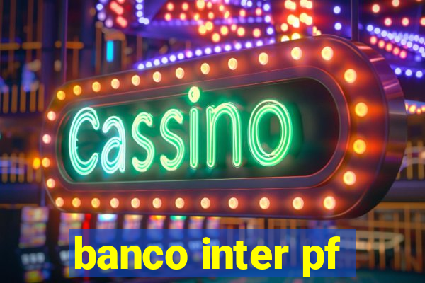 banco inter pf